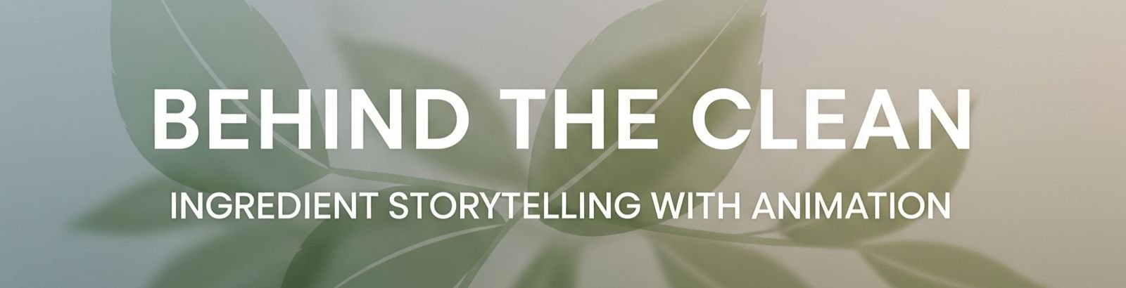 Behind the Clean: Ingredient Storytelling with Animation
